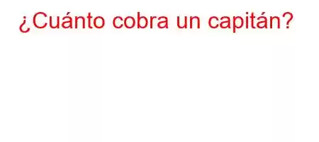 ¿Cuánto cobra un capitán?