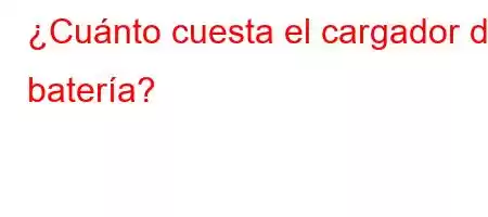 ¿Cuánto cuesta el cargador de batería?