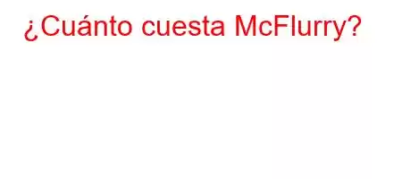 ¿Cuánto cuesta McFlurry?