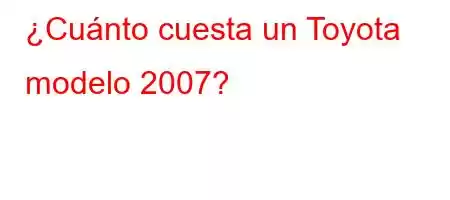 ¿Cuánto cuesta un Toyota modelo 2007