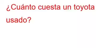 ¿Cuánto cuesta un toyota usado