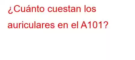 ¿Cuánto cuestan los auriculares en el A101