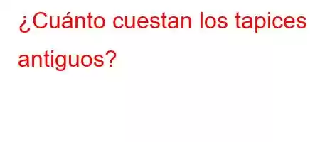 ¿Cuánto cuestan los tapices antiguos