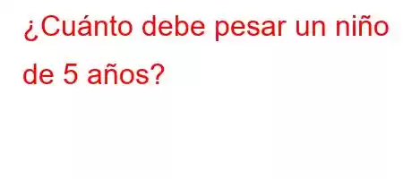 ¿Cuánto debe pesar un niño de 5 años?