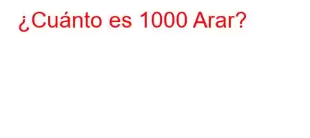 ¿Cuánto es 1000 Arar?