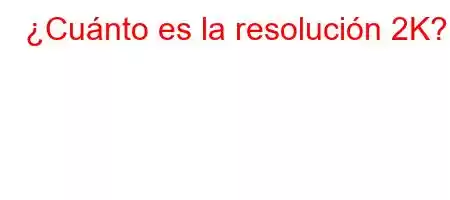 ¿Cuánto es la resolución 2K?