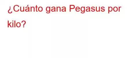 ¿Cuánto gana Pegasus por kilo?