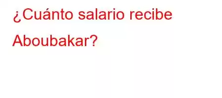 ¿Cuánto salario recibe Aboubakar?