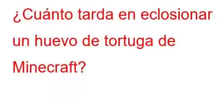 ¿Cuánto tarda en eclosionar un huevo de tortuga de Minecraft