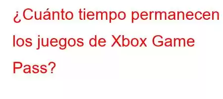 ¿Cuánto tiempo permanecen los juegos de Xbox Game Pass