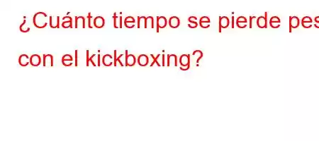 ¿Cuánto tiempo se pierde peso con el kickboxing?