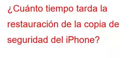 ¿Cuánto tiempo tarda la restauración de la copia de seguridad del iPhone?