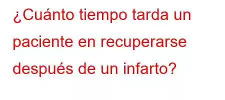 ¿Cuánto tiempo tarda un paciente en recuperarse después de un infarto?