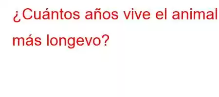 ¿Cuántos años vive el animal más longevo