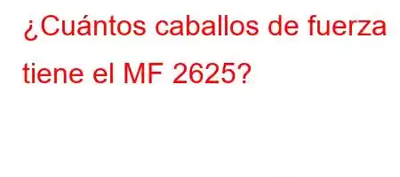 ¿Cuántos caballos de fuerza tiene el MF 2625?