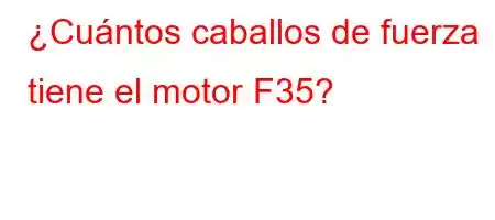 ¿Cuántos caballos de fuerza tiene el motor F35?