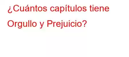 ¿Cuántos capítulos tiene Orgullo y Prejuicio