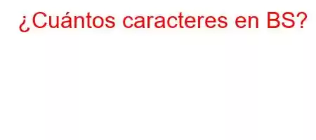 ¿Cuántos caracteres en BS?