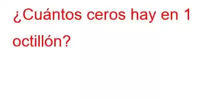 ¿Cuántos ceros hay en 1 octillón