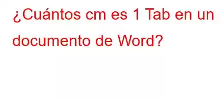 ¿Cuántos cm es 1 Tab en un documento de Word?