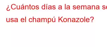 ¿Cuántos días a la semana se usa el champú Konazole?