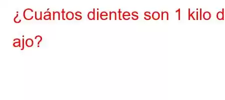 ¿Cuántos dientes son 1 kilo de ajo?