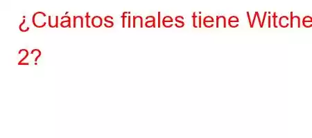 ¿Cuántos finales tiene Witcher 2?