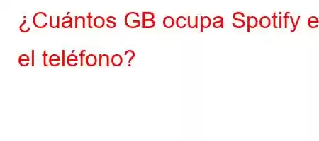 ¿Cuántos GB ocupa Spotify en el teléfono?