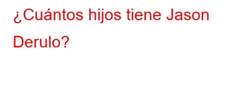 ¿Cuántos hijos tiene Jason Derulo