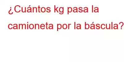 ¿Cuántos kg pasa la camioneta por la báscula