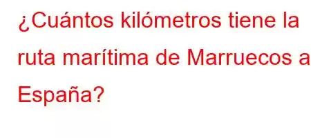 ¿Cuántos kilómetros tiene la ruta marítima de Marruecos a España?