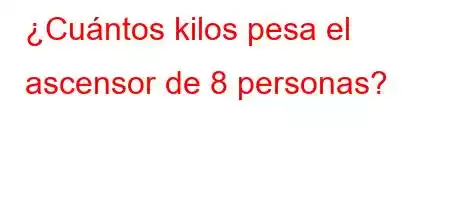 ¿Cuántos kilos pesa el ascensor de 8 personas