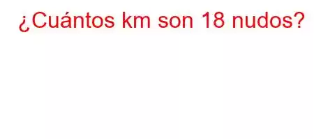 ¿Cuántos km son 18 nudos