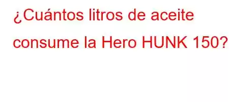 ¿Cuántos litros de aceite consume la Hero HUNK 150?