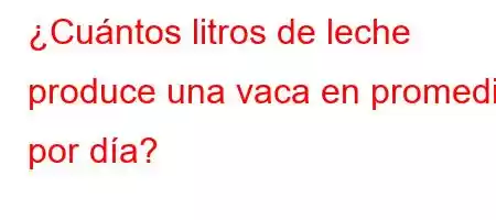 ¿Cuántos litros de leche produce una vaca en promedio por día?