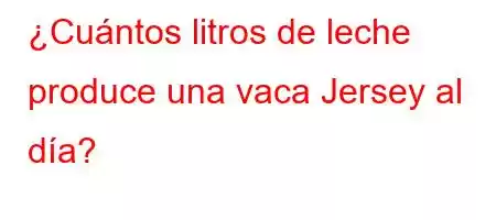 ¿Cuántos litros de leche produce una vaca Jersey al día?