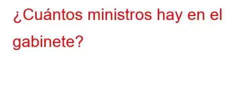 ¿Cuántos ministros hay en el gabinete?