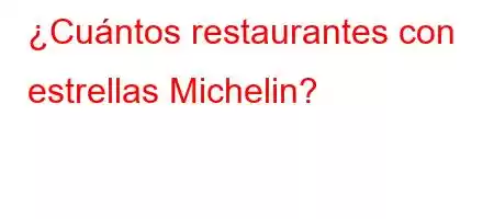 ¿Cuántos restaurantes con estrellas Michelin?