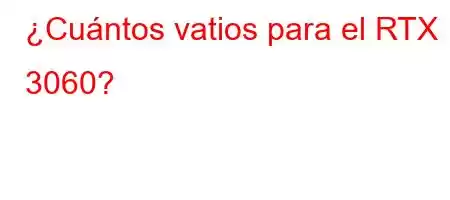 ¿Cuántos vatios para el RTX 3060?