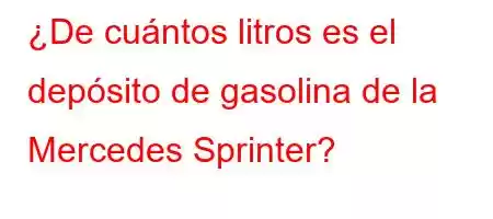 ¿De cuántos litros es el depósito de gasolina de la Mercedes Sprinter?