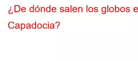 ¿De dónde salen los globos en Capadocia