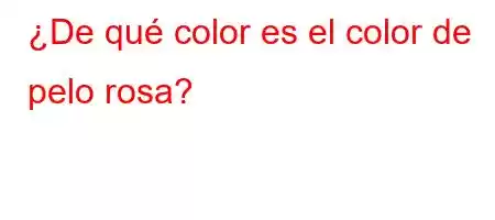 ¿De qué color es el color de pelo rosa?