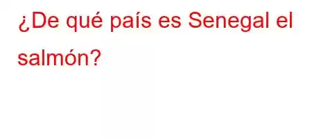 ¿De qué país es Senegal el salmón?