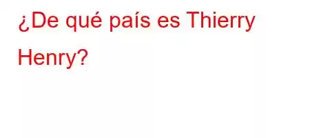 ¿De qué país es Thierry Henry