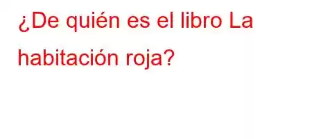 ¿De quién es el libro La habitación roja?