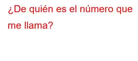 ¿De quién es el número que me llama