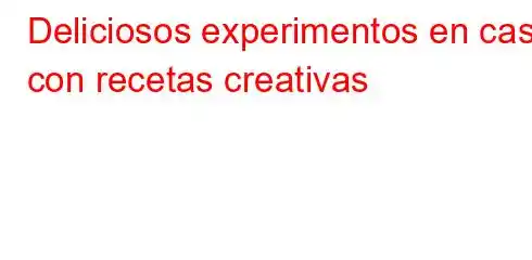 Deliciosos experimentos en casa con recetas creativas