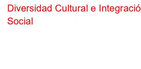 Diversidad Cultural e Integración Social