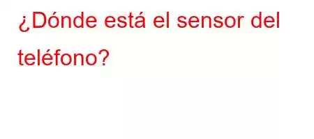 ¿Dónde está el sensor del teléfono