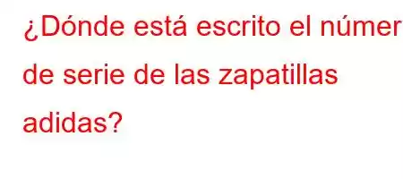 ¿Dónde está escrito el número de serie de las zapatillas adidas?